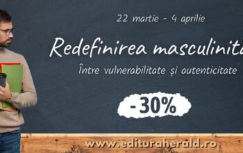 Redefinirea masculinități – între vulnerabilitate și autenticitate –