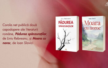 Corola.net publică două capodopere ale literaturii române, Pădurea spânzuraților, de Liviu Rebreanu, și Moara cu noroc, de Ioan Slavici